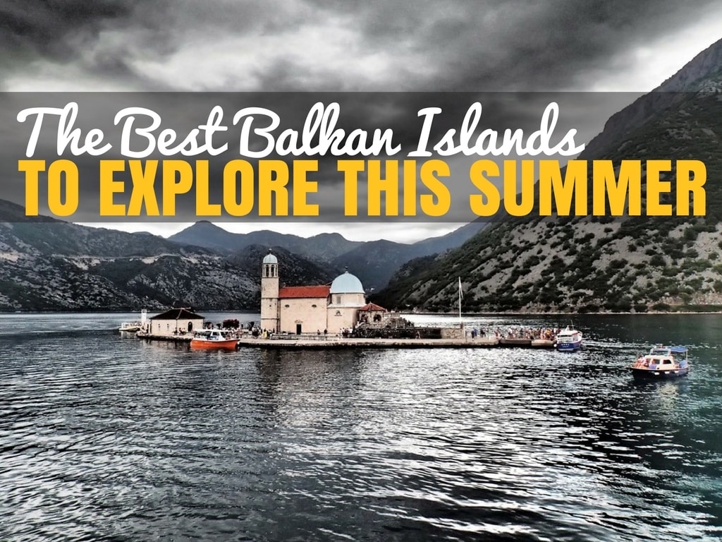 Balkan Travel Blog_Best Balkans Islands_COVER3